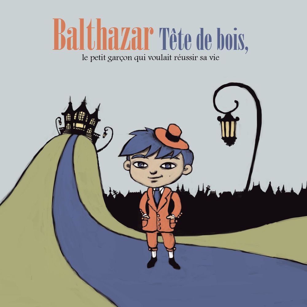 Balthazar tête de bois, le petit garçon qui voulait réussir sa vie