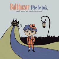 Balthazar tête de bois, le petit garçon qui voulait réussir sa vie